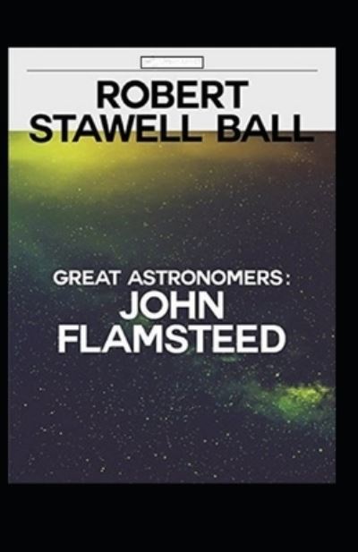 Cover for Robert Stawell Ball · Great Astronomers: John Flamsteed Annotated (Paperback Book) (2021)