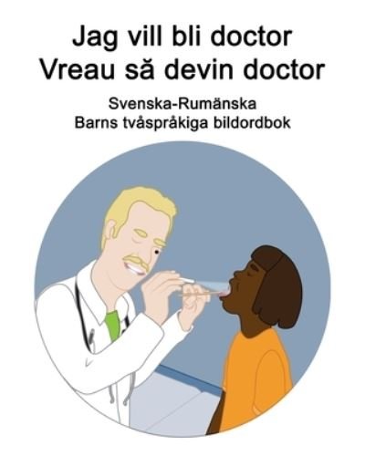 Cover for Richard Carlson · Svenska-Rumanska Jag vill bli doctor / Vreau s&amp;#259; devin doctor Barns tvasprakiga bildordbok (Pocketbok) (2021)