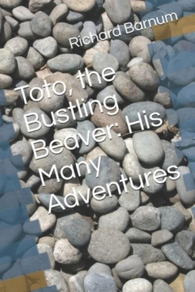 Toto, the Bustling Beaver - Richard Barnum - Książki - Independently Published - 9798554035425 - 27 października 2020