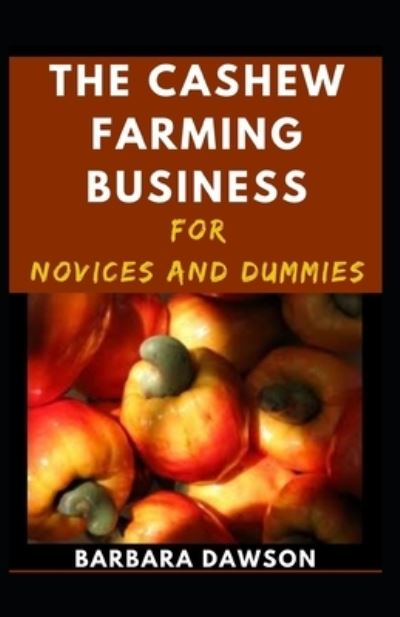 Cover for Barbara Dawson · The Cashew Farming Business For Novices And Dummies (Paperback Book) (2020)