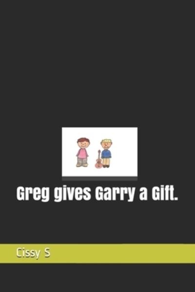 Greg gives Garry a Gift. - The Alphabet Poetry - Cissy S - Böcker - Independently Published - 9798567497425 - 19 november 2020