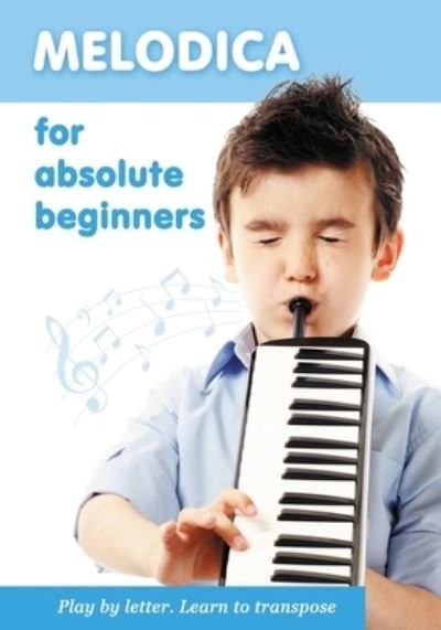 Cover for Helen Winter · Melodica for Absolute Beginners. Play by Letter. Learn to Transpose - Easy Melodica (Taschenbuch) (2020)