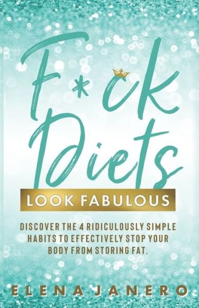 F*ck Diets. Look Fabulous! - Elena Janero - Książki - Independently Published - 9798616968425 - 23 lutego 2020