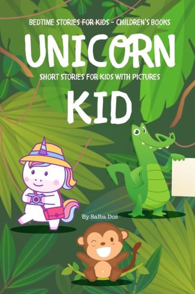 Cover for Salba Dos · Unicorn Kid - Short Stories For Kids With Pictures (Paperback Book) (2020)