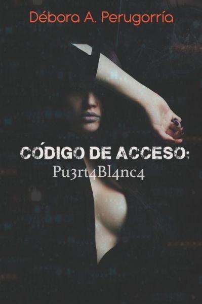 Cover for Debora Amalia Perugorria · Codigo de acceso: Pu3rt4Bl4nc4 - Codigo de Acceso (Taschenbuch) (2020)