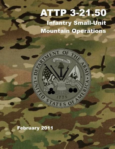 ATTP 3-21.50 Infantry Small-Unit Mountain Operations - Headquarters Department of the Army - Livres - Independently Published - 9798676889425 - 19 août 2020