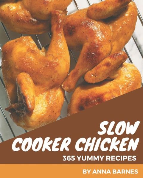 Cover for Anna Barnes · 365 Yummy Slow Cooker Chicken Recipes (Paperback Book) (2020)