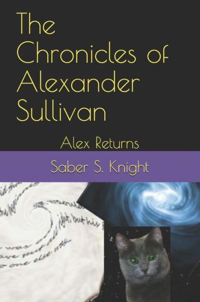 Cover for Saber S Knight · The Chronicles of Alexander Sullivan: Alex Returns - The Chronicles of Alexander Sullivan (Paperback Book) (2021)