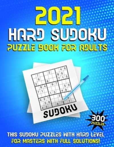 Cover for Agenda Book Edition · 2021 Hard Sudoku Puzzle Book for Adults: 300 Large Print Sudoku Puzzles, Hard Level with Solutions (Paperback Book) [Large type / large print edition] (2021)