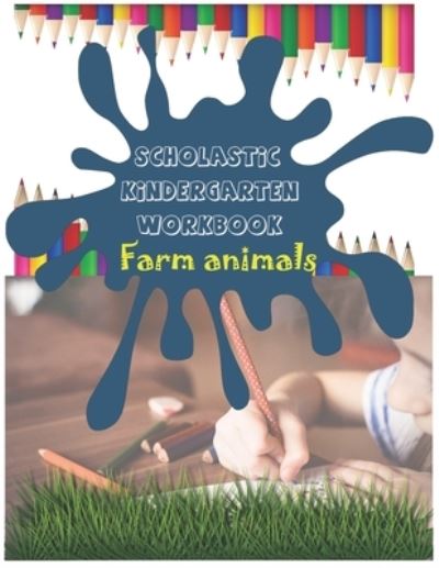 Cover for K Design · Scholastic Kindergarten Workbook: Handwriting Practice Book, Tracing words, Farm Animal Activity Book for Kids Age 4-5 (Paperback Book) (2021)