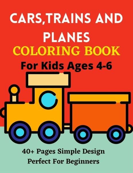 Cover for Ensumongr Publications · CARS, TRAINS AND PLANES COLORING BOOK For Kids Ages 4-6 40+ Pages Simple Design Perfect For Beginners (Pocketbok) (2021)