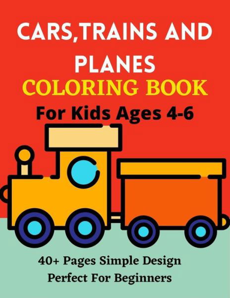 Cover for Ensumongr Publications · CARS, TRAINS AND PLANES COLORING BOOK For Kids Ages 4-6 40+ Pages Simple Design Perfect For Beginners (Paperback Book) (2021)