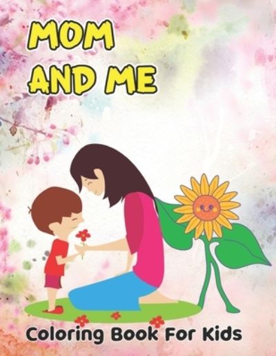 Mom And Me Coloring Book For kids - Robert Smith - Bücher - Independently Published - 9798738936425 - 15. April 2021