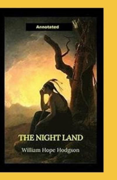 Cover for William Hope Hodgson · The Night Land Annotated (Paperback Bog) (2021)