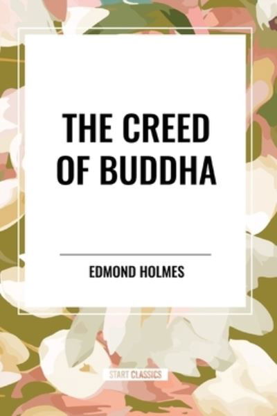 Cover for Edmond Holmes · The Creed of Buddha (Paperback Book) (2024)