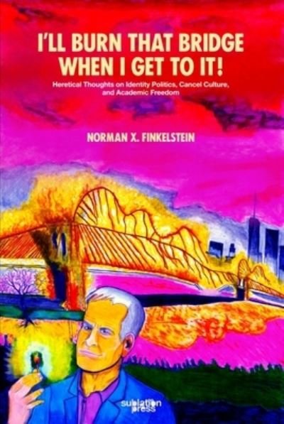 Cover for Norman Finkelstein · I'll Burn That Bridge When I Get to It (Pocketbok) [Large type / large print edition] (2023)