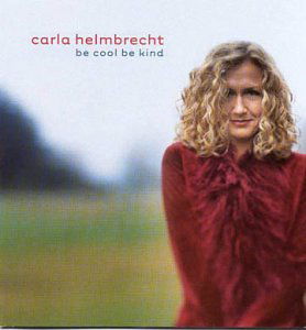 Be Cool Be Kind - Carla Helmbrecht - Musiikki - HEART MUSIC - 0000206002426 - tiistai 16. joulukuuta 2003