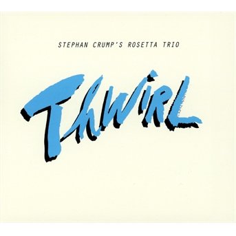 Thwirl - Stephan Crumps Rosetta Trio - Muziek - SUNNYSIDE - 0016728136426 - 3 maart 2017