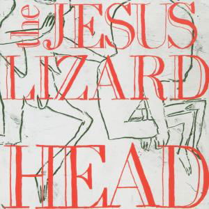 Jesus Lizard · Head (CD) [Deluxe edition] [Digipak] (2009)