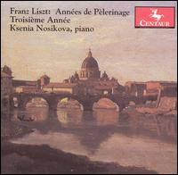 Annees De Pelerinage III Troisieme Annee - Liszt / Nosikova - Musiikki - Centaur - 0044747273426 - tiistai 28. helmikuuta 2006