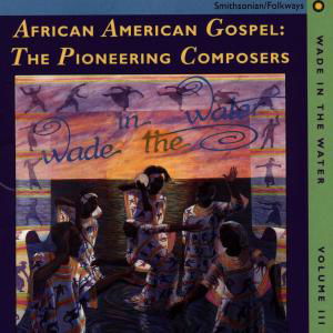 Wade In The Water Vol.3 - V/A - Music - SMITHSONIAN FOLKWAYS - 0093074007426 - October 9, 1994