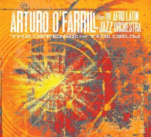 Cover for Arturo O'farrill &amp; The Afro Latin Jazz Orchestra · The Offense of the Drum (CD) [Digipak] (2014)