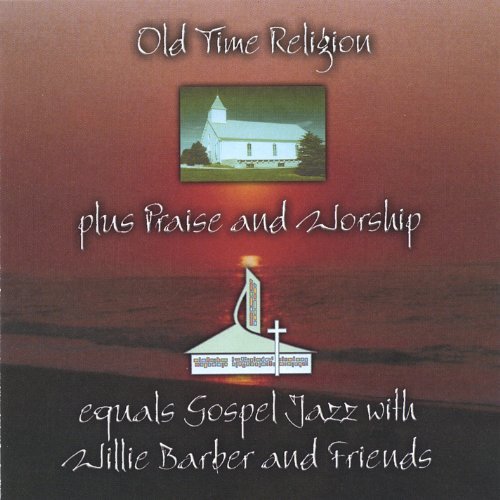 Cover for Willie Barber · Old Time Religion Plus Praise &amp; Worship Equals Gos (CD) (2005)