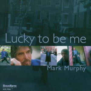 Lucky To Be Me - Mark Murphy - Musique - HIGH NOTE - 0632375709426 - 17 août 2006