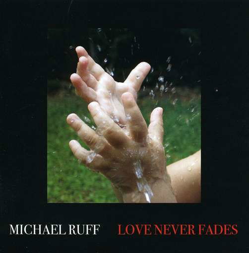 Love Never Fades - Michael Ruff - Musik - CD Baby - 0673885056426 - 28. Februar 2006