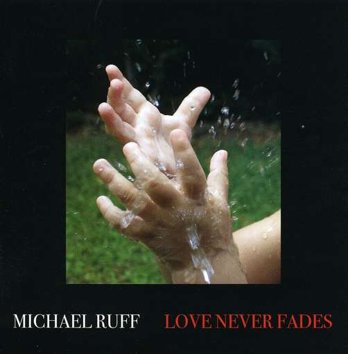 Love Never Fades - Michael Ruff - Musikk - CD Baby - 0673885056426 - 28. februar 2006