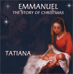 Emmanuel-the Story of Christmas - Tatiana - Musik - CD Baby - 0679927000426 - 5. september 2006
