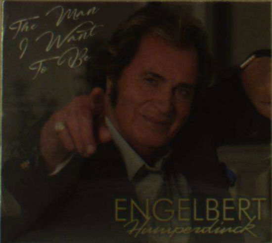 Cover for Engelbert Humperdinck · The Man I Want To Be (CD) (2017)
