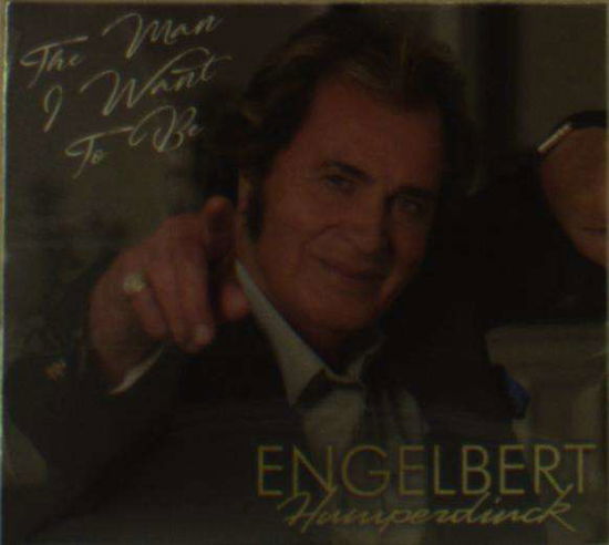 The Man I Want To Be - Engelbert Humperdinck - Musik - OK!GOOD RECORDS - 0689289015426 - 24. November 2017