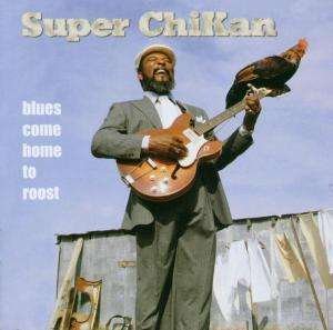 Cover for Super Chikan · Blues Come Home to Roost (CD) (2000)