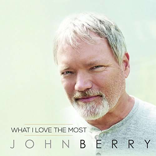 What I Love the Most - John Berry - Music - COUNTRY - 0701122560426 - June 3, 2016