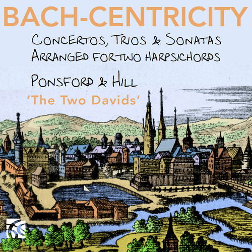 David Ponsford · Bach, Fasch & Vivaldi: Bach-Centricity: Concertos, Trios & Sonatas Arranged For Two Harpsichords (CD) (2025)