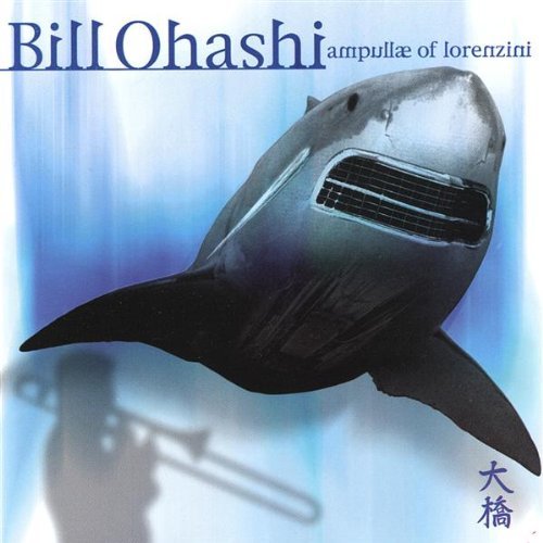 Ampullae Of Lorenzini - Bill Ohashi & The 'bridge Neo-Bop Sextet' - Musik - Ear Records - 0741017507426 - 9. november 2004