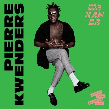 Makanda at the End of Space, the Beginning of Time - Pierre Kwenders - Música - FRENCH - 0779913305426 - 29 de dezembro de 2017