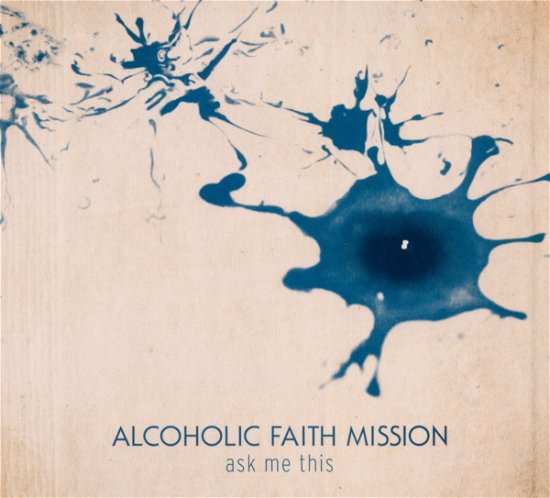 Cover for Alcoholic Faith Mission  · Alcoholic Faith Mission-ask Me This (CD)