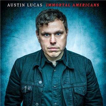 Immortal Americans - Austin Lucas - Muziek - CORNELIUS CHAPEL RECORDS - 0843563106426 - 23 november 2018