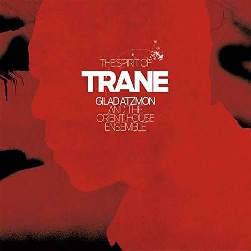 Cover for Gilad Atzmon and the Orient House Ensemble · The Spirit Of Trane (CD) (2017)