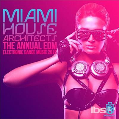 Cover for Miami House Architects · Annual Edm - Electronic Dance Music 2016-Miami Hou (CD) (2018)