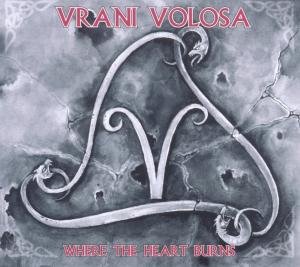 Where The Heart Burns - Vrani Volosa - Musiikki - EINHEIT - 4046661225426 - maanantai 17. kesäkuuta 2013