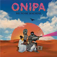 Cover for Onipa · We No Be Machine (CD) [Japan Import edition] (2020)