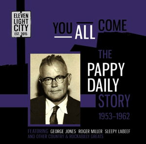 You All Come The Pappy Daily Story 1953 1962 - You All Come: Pappy Daily Story 1953-62 / Various - Música - ELEVEN LIGHT CITY - 5013929670426 - 22 de junho de 2015