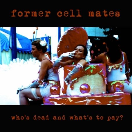 Former Cell Mates · Whos Dead And Whats To Pay (CD) (2008)