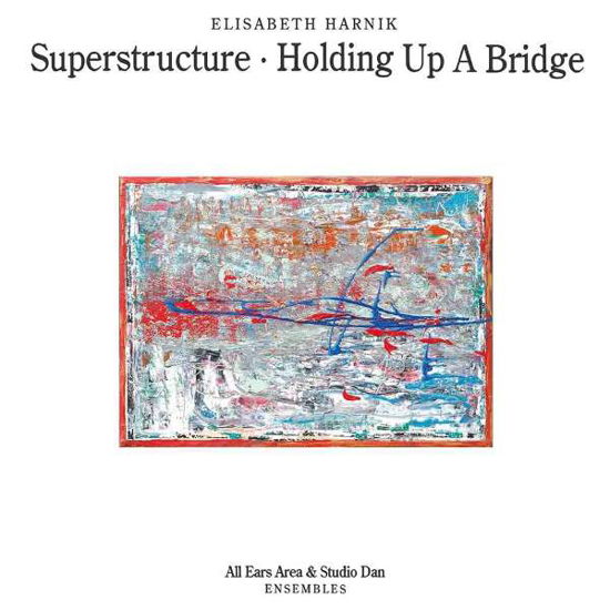 Superstructure - Holding Up A Bridge - Elisabeth Harnik - Musiikki - TROST - 9120036683426 - perjantai 24. kesäkuuta 2022