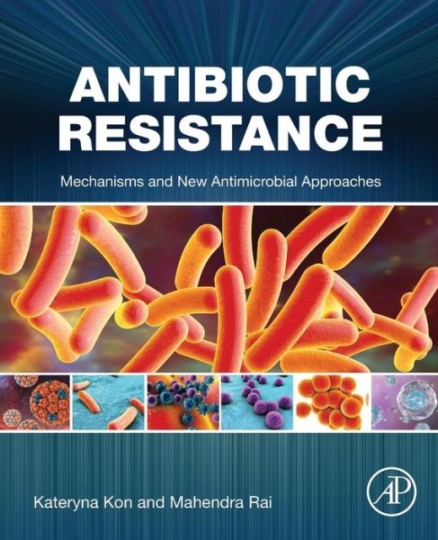 Cover for Kateryna Kon · Antibiotic Resistance: Mechanisms and New Antimicrobial Approaches (Taschenbuch) (2016)