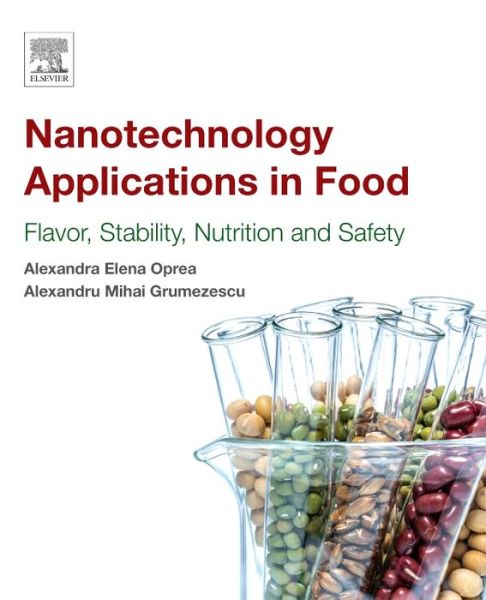 Nanotechnology Applications in Food: Flavor, Stability, Nutrition and Safety - Alexandru Grumezescu - Books - Elsevier Science Publishing Co Inc - 9780128119426 - February 22, 2017