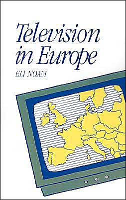 Cover for Noam, Eli (Director, Center for Telecommunications and Information Studies, Director, Center for Telecommunications and Information Studies, Columbia University; Commissioner of Public Service) · Television in Europe - Communication and Society (Inbunden Bok) (1992)